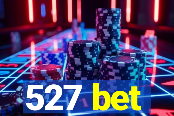 527 bet